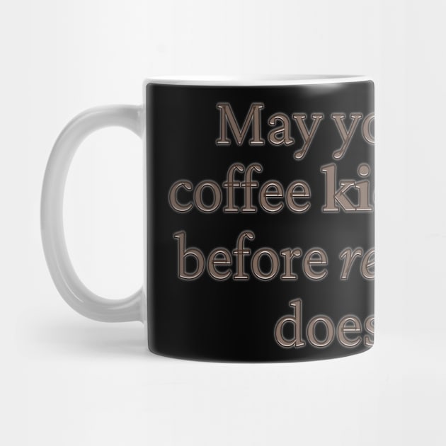 May your coffee kick in before reality does by BrewBureau